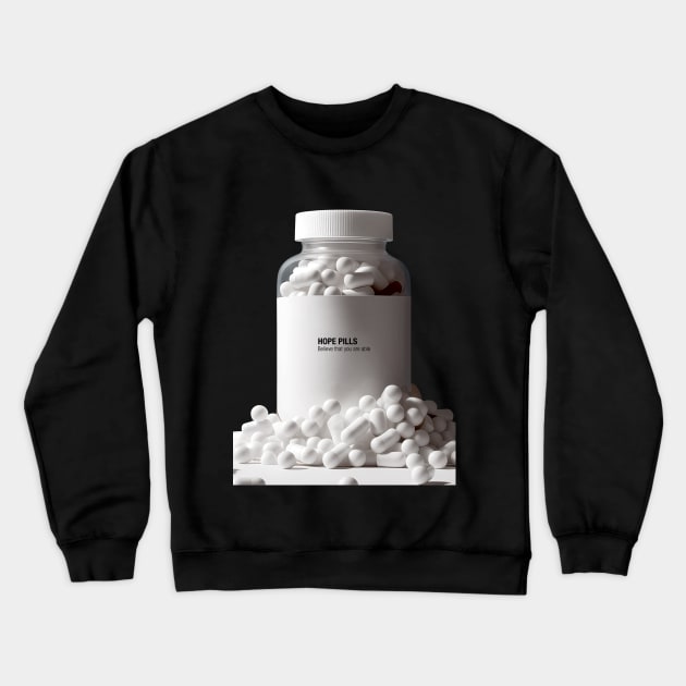 Hope Pills: A Bottle of Hope to cure the 2023 Hangover. Believe That You Are Able on a dark (Knocked Out) background Crewneck Sweatshirt by Puff Sumo